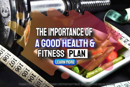 The Importance Of A Good Health And Fitness Plan
